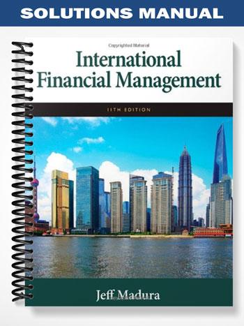 Solutions Manual for International Financial Management 11th Edition by Jeff Madura