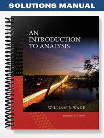 Solutions Manual for Introduction to Analysis 4th Edition by Wade