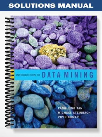 Solutions Manual for Introduction to Data Mining 1st Edition by Tan
