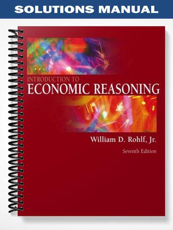 Solutions Manual for Introduction to Economic Reasoning 7th Edition by Rohlf