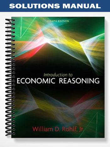 Solutions Manual for Introduction to Economic Reasoning 8th Edition by William Rohlf