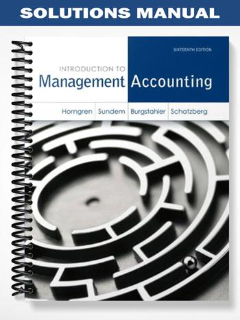 Solutions Manual for Introduction to Management Accounting 16th Edition by Horngren
