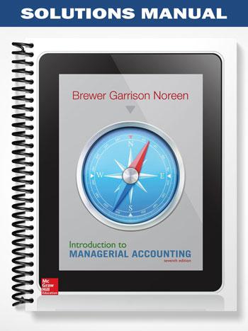 Solutions Manual for Introduction to Managerial Accounting 7th Edition by Brewer
