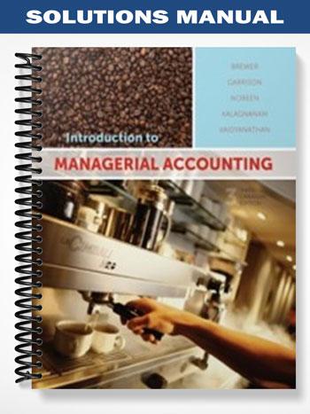 Solutions Manual for Introduction to Managerial Accounting Canadian 3rd Edition by Brewer