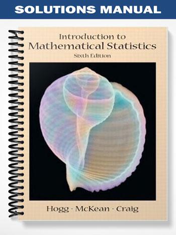 Solutions Manual for Introduction to Mathematical Statistics 6th Edition by Hogg