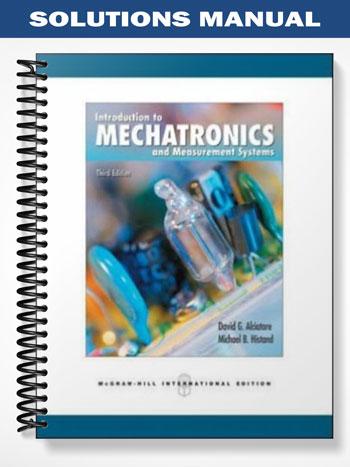 Solutions Manual for Introduction to Mechatronics and Measurement Systems 3rd Edition by Alciatore