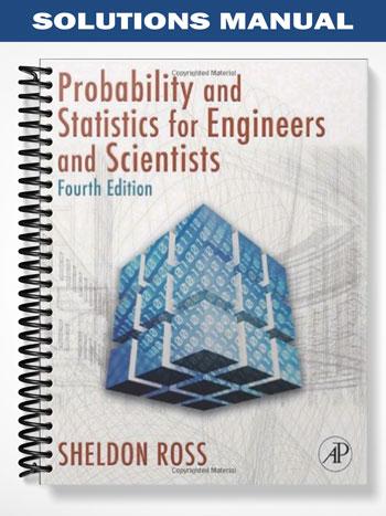 Solutions Manual for Introduction to Probability and Statistics for Engineers and Scientists 4th Edition by Sheldon Ross