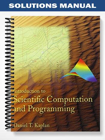 Solutions Manual for Introduction to Scientific Computation and Programming 1st Edition by Daniel Kaplan
