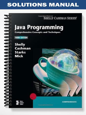 Solutions Manual for Java Programming Comprehensive Concepts and Techniques 3rd Edition by Shelly