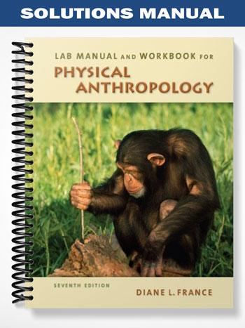 Solutions Manual for Lab Manual and Workbook for Physical Anthropology 7th Edition by France