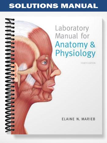 Solutions Manual for Laboratory Manual for Anatomy & Physiology 4th Edition by Marieb
