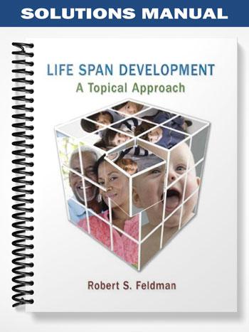 Solutions Manual for Life Span Development A Topical Approach 1st Edition by Feldman