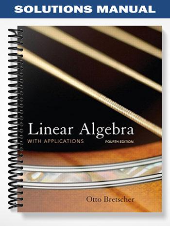 Solutions Manual for Linear Algebra with Applications 4th Edition by Otto Bretscher