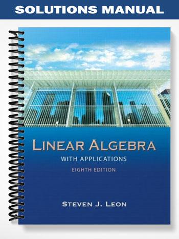 Solutions Manual for Linear Algebra with Applications 8th Edition by Steve Leon
