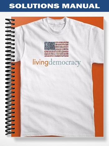Solutions Manual for Living Democracy Basic Edition 1st Edition by Shea