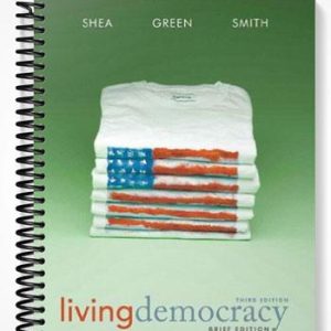 Solutions Manual for Living Democracy Brief National Edition 3rd Edition by Shea