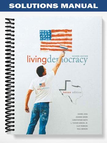 Solutions Manual for Living Democracy Texas Edition 2nd Edition by Shea
