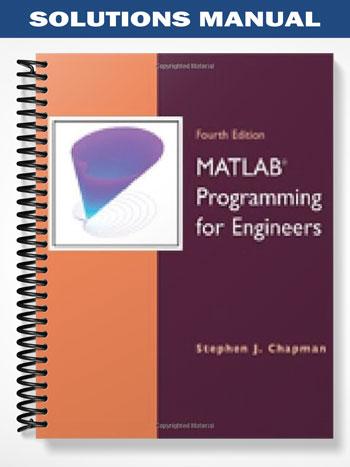 Solutions Manual for MATLAB Programming for Engineers 4th Edition by Stephen Chapman