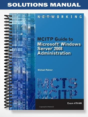 SolutionsManualforMCITPGuidetoMicrosoftWindowsServer2008AdministrationExam#70-6461stEditionbyMichaelPalmer