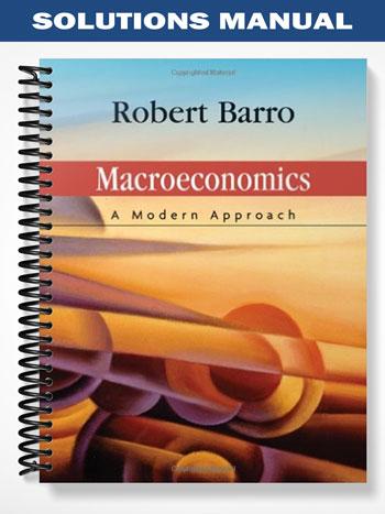 Solutions Manual for Macroeconomics A Modern Approach 1st Edition by Barro