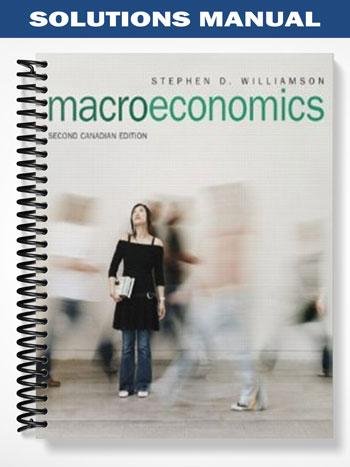 Solutions Manual for Macroeconomics Second Canadian Edition 2nd Edition by Williamson