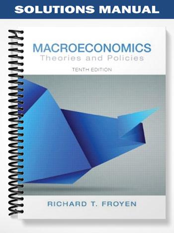 Solutions Manual for Macroeconomics Theories and Policies 10th Edition by Froyen