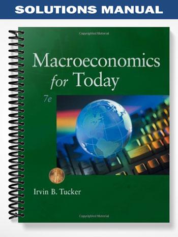 Solutions Manual for Macroeconomics for Today 7th Edition by Tucker