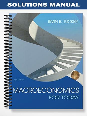 Solutions Manual for Macroeconomics for Today 9th Edition by Tucker