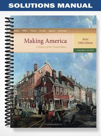 Solutions Manual for Making America A History of the United States Volume I To 1877 Brief 5th Edition by Berkin