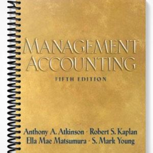 Solutions Manual for Management Accounting 5th Edition by Atkinson