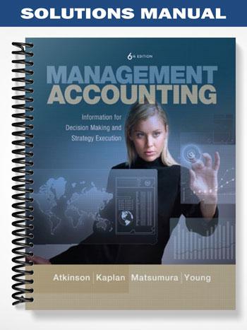 SolutionsManualforManagementAccountingInformationforDecision-MakingandStrategyExecution6thEditionbyAtkinson