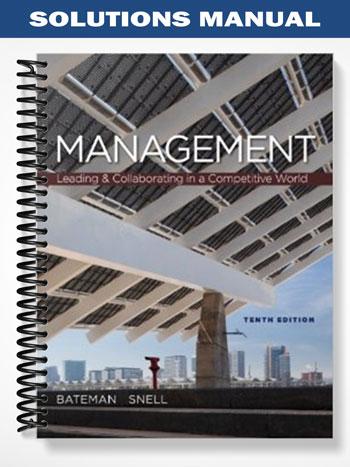 Solutions Manual for Management Leading & Collaborating in a Competitive World 10th Edition by Bateman