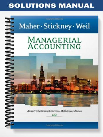 Solutions Manual for Managerial Accounting An Introduction to Concepts Methods and Uses 10th Edition by Maher