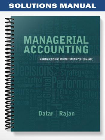 Solutions Manual for Managerial Accounting Decision Making and Motivating Performance 1st Edition by Datar