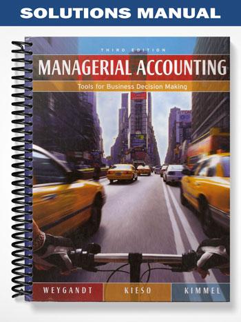 Solutions Manual for Managerial Accounting Tools for Business Decision Making 3rd Edition by Weygandt