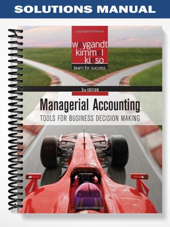 Solutions Manual for Managerial Accounting Tools for Business Decision Making 5th Edition by Weygandt