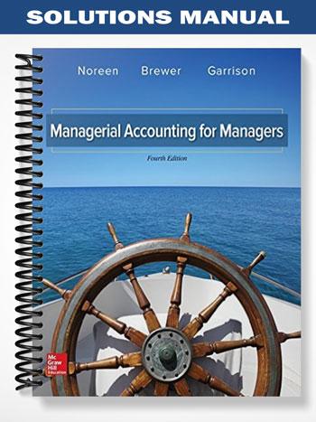 Solutions Manual for Managerial Accounting for Managers 4th Edition by Noreen