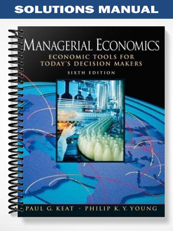 Solutions Manual for Managerial Economics 6th Edition by Paul Keat