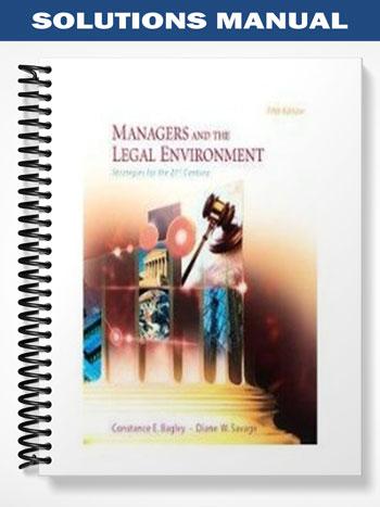 Solutions Manual for Managers and the Legal Environment Strategies for the 21st Century 5th Edition by Bagley
