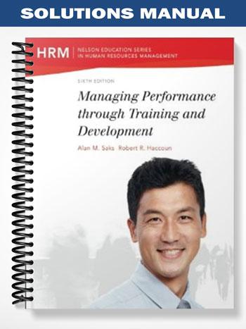 Solutions Manual for Managing Performance through Training and Development 6th Edition by Saks