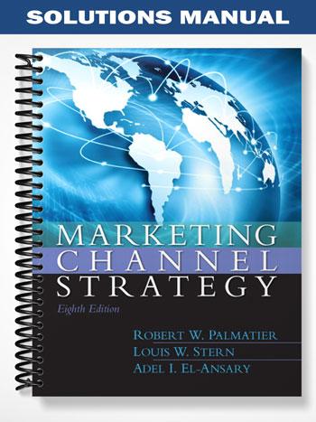 Solutions Manual for Marketing Channel Strategy 8th Edition by Palmatier