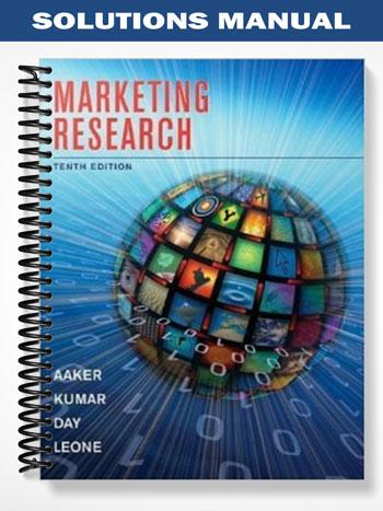 Solutions Manual for Marketing Research 10th Edition by Aaker