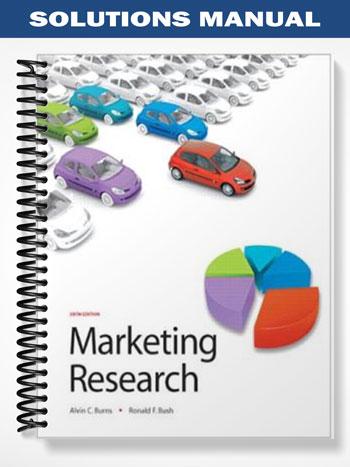 Solutions Manual for Marketing Research 6th Edition by Burns