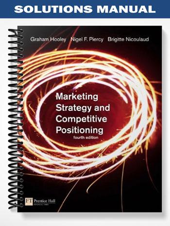 Solutions Manual for Marketing Strategy and Competitive Positioning 4th Edition by Hooley