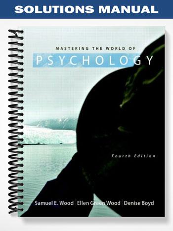 Solutions Manual for Mastering the World of Psychology 4th Edition by Wood