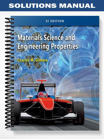 Solutions Manual for Materials Science and Engineering Properties SI Edition 1st Edition by Charles Gilmore