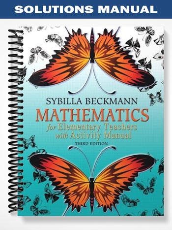 Solutions Manual for Mathematics for Elementary Teachers with Activity Manual 3rd Edition by Sybilla Beckmann
