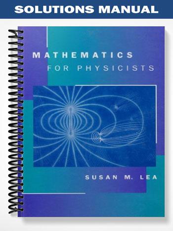 Solutions Manual for Mathematics for Physicists 1st Edition by Susan Lea