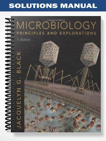 Solutions Manual for Microbiology Principles and Explorations 7th Edition by Black