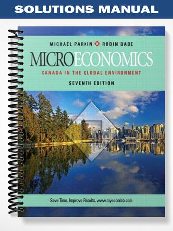 Solutions Manual for Microeconomics Canada in the Global Environment 7th Edition by Parkin